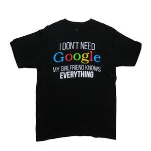 I Don't Need Google My Girlfriend Knows Everything Graphic T-Shirt Men's Medium